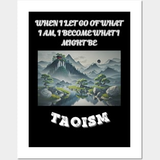 Taoism, When I Let Go Of What I AM I Become What I Might Be Posters and Art